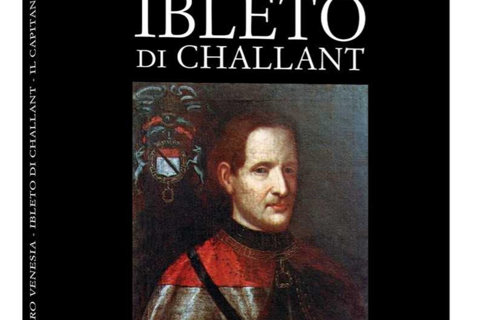 Ibleto di Challant il Capitano Presentazione del libro: Ibleto di Challant il Capitano
